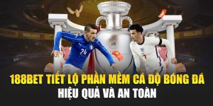 188Bet Tiết Lộ Phần Mềm Cá Độ Bóng Đá Hiệu Quả Và An Toàn