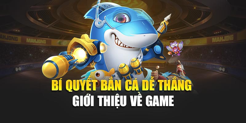Bí quyết bắn cá dễ thắng - Giới thiệu về game
