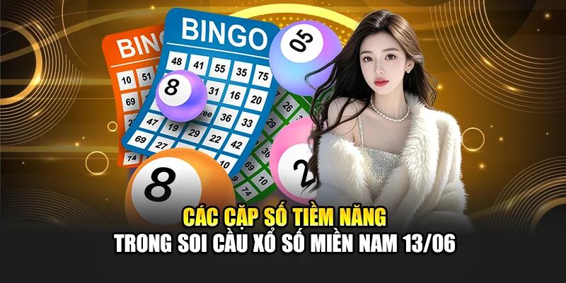 Soi Cầu Xổ Số Miền Nam 13/06 Chuẩn Xác Cơ Hội Thắng Cao 3 Các cặp số tiềm năng trong soi cầu xổ số miền Nam 13/06