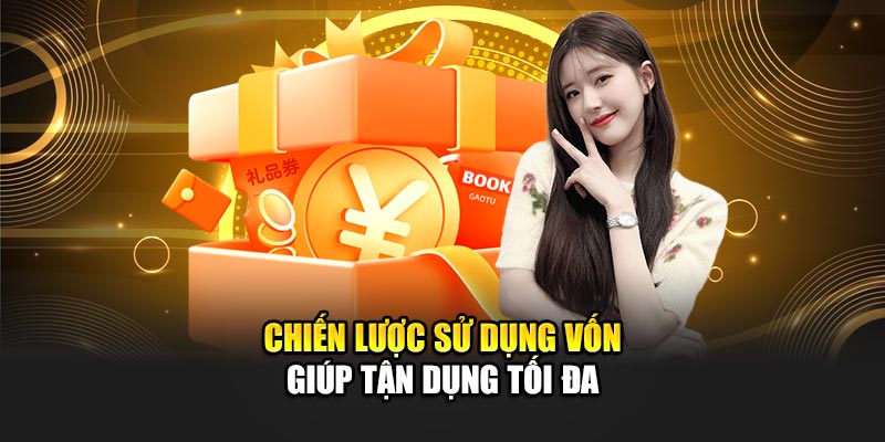Chiến lược sử dụng vốn giúp tận dụng tối đa