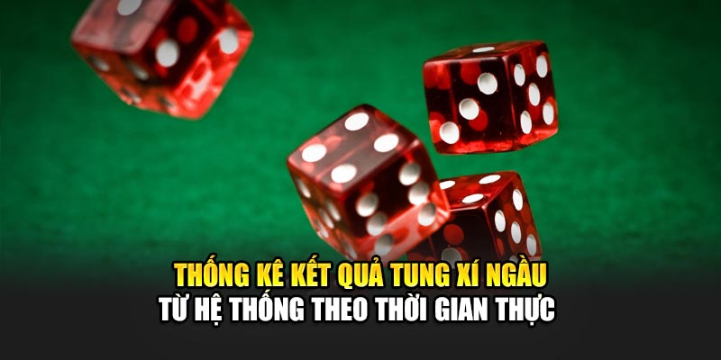 Thống kê kết quả tung xí ngầu từ hệ thống theo thời gian thực 