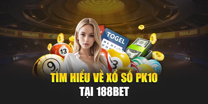Tìm hiểu về xổ số PK10 tại 188bet