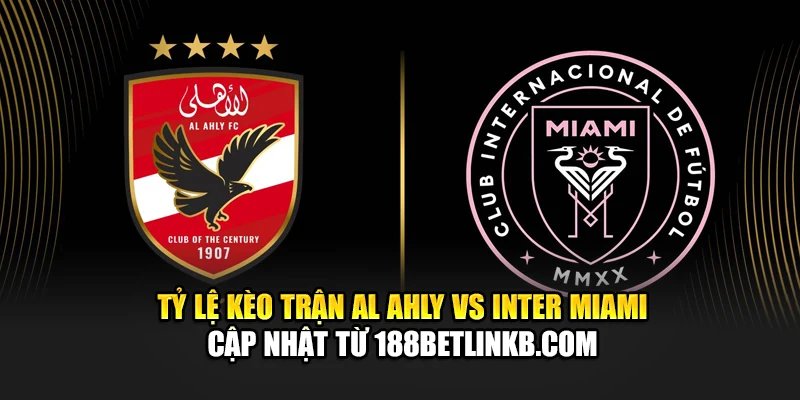 Soi Kèo Bóng Đá Al Ahly Vs Inter Miami Ngày 15/06 Chính Xác 2 Tỷ lệ kèo trận Al Ahly vs Inter Miami cập nhật từ foulist.in.net